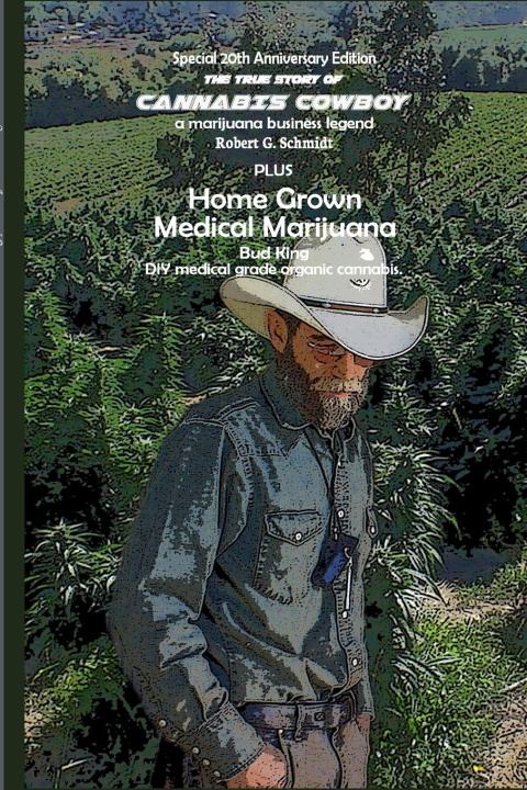 Carte true story of Cannabis Cowboy - a marijuana business legend PLUS Home Grown Medical Marijuana, DIY medical grade organic cannabis by Bud King. Special Tim Castleman