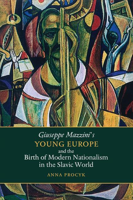 Kniha Giuseppe Mazzini's Young Europe and the Birth of Modern Nationalism in the Slavic World 