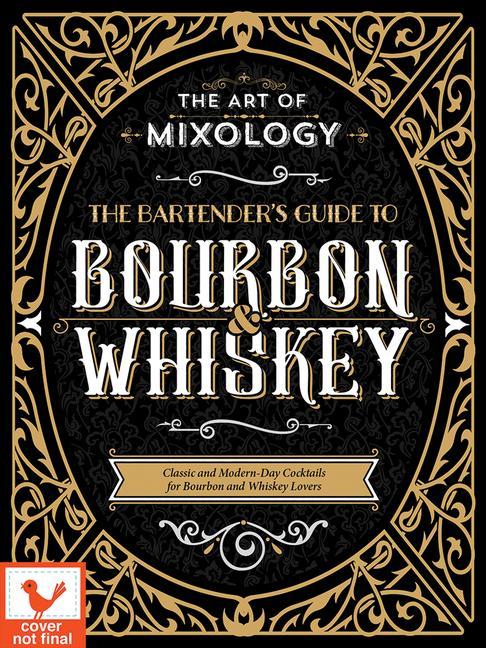 Книга Art of Mixology: Bartender's Guide to Bourbon & Whiskey: Classic & Modern-Day Cocktails for Bourbon and Whiskey Lovers 