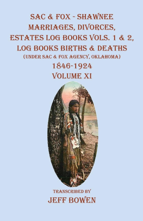 Boek Sac & Fox - Shawnee Marriages, Divorces, Estates Log Books Vols. 1 & 2, Log Books Births & Deaths Jeff Bowen