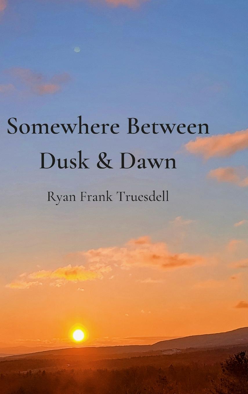Knjiga Somewhere Between Dusk & Dawn Ryan Truesdell