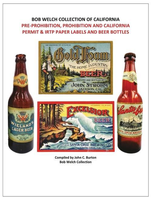 Könyv Pre-Prohibition, Prohibition and California Permit & IRTP Paper Labels and Beer Bottles Bob Welch