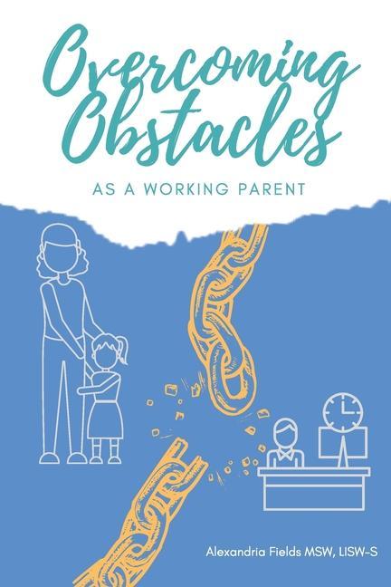 Knjiga Overcoming Obstacles as a Working Parent Alexandria Fields