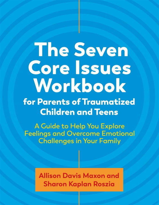 Kniha Seven Core Issues Workbook for Parents of Traumatized Children and Teens 
