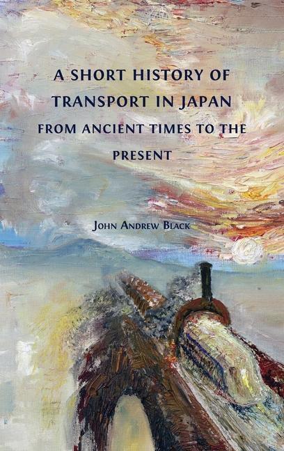 Könyv Short History of Transport in Japan from Ancient Times to the Present 