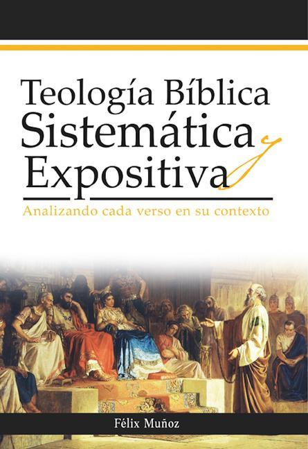 Kniha Teología Bíblica Sistemática Y Expositiva: Analizando Cada Verso En Su Contexto 