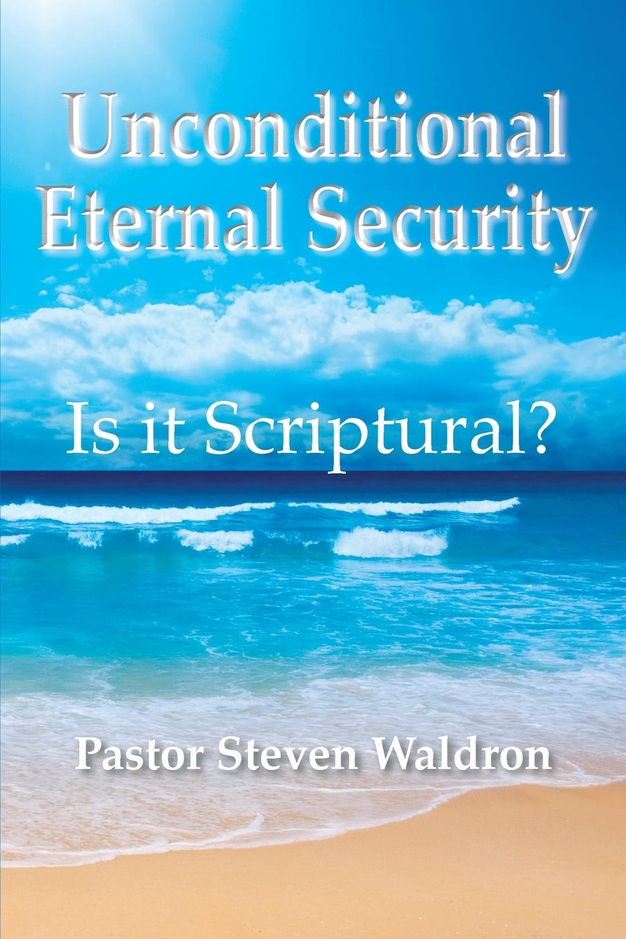 Book Is Unconditional Security Scriptural? Steven B Waldron