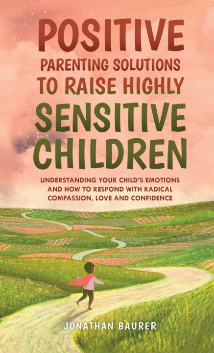 Kniha Positive Parenting Solutions to Raise Highly Sensitive Children 