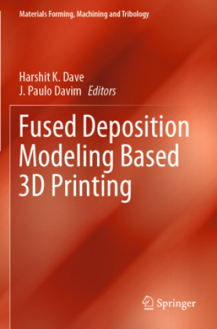 Kniha Fused Deposition Modeling Based 3D Printing Harshit K. Dave