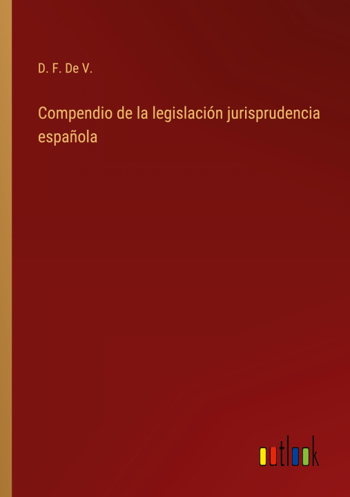 Kniha Compendio de la legislacion jurisprudencia espanola 