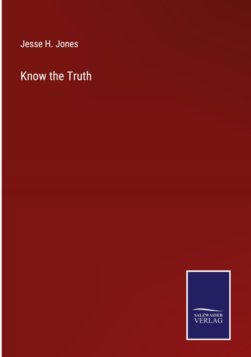 Knjiga Know the Truth Jesse H. Jones