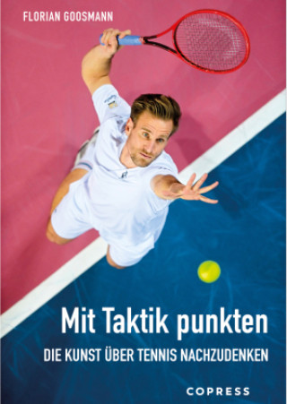 Kniha Mit Taktik punkten. Die Kunst über Tennis nachzudenken Florian Goosmann