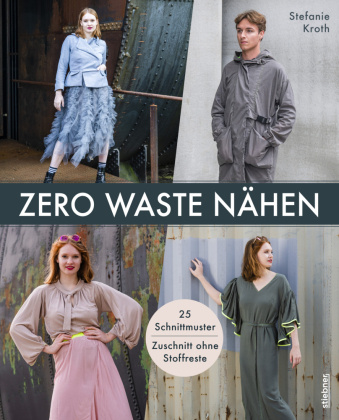 Könyv Zero Waste Nähen. 25 Schnittmuster - Zuschnitt ohne Stoffreste Stefanie Kroth
