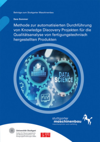 Buch Methode zur automatisierten Durchführung von Knowledge Discovery Projekten für die Qualitätsanalyse von fertigungstechnisch hergestellten Produkten. Sara Sommer