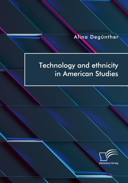 Książka Technology and ethnicity in American Studies Alina Degünther