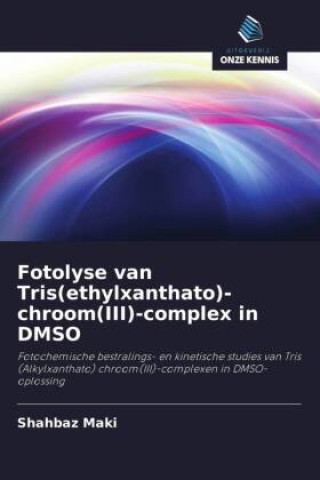 Knjiga Fotolyse van Tris(ethylxanthato)-chroom(III)-complex in DMSO Shahbaz Maki