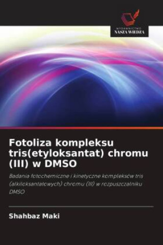 Boek Fotoliza kompleksu tris(etyloksantat) chromu (III) w DMSO Shahbaz Maki