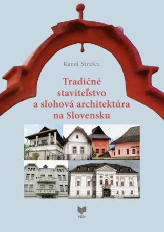 Kniha Tradičné staviteľstvo a slohová architektúra na Slovensku Karol Strelec