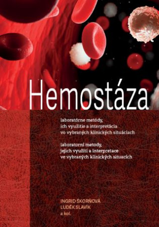Carte Hemostáza, 2. vydání Ingrid Škorňová; Luděk Slavík; kolektiv autorů