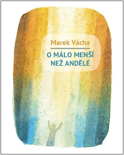 Книга O málo menší než andělé Marek Vácha