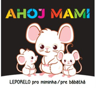 Kniha Ahoj mami Leporelo pro miminka / pre bábätká 
