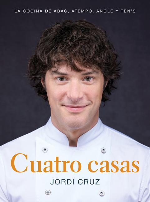 Knjiga Cuatro Casas. La Cocina de Jordi En Abac, Atempo, Angle Y Ten's / Four Homes. Jo Rdi's Cooking in Abac, Atempo, Angle, and Tens 