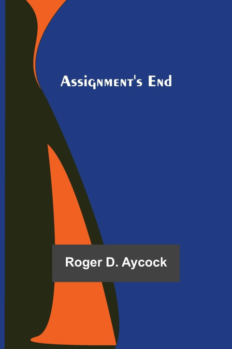 Knjiga Assignment's End Roger D. Aycock