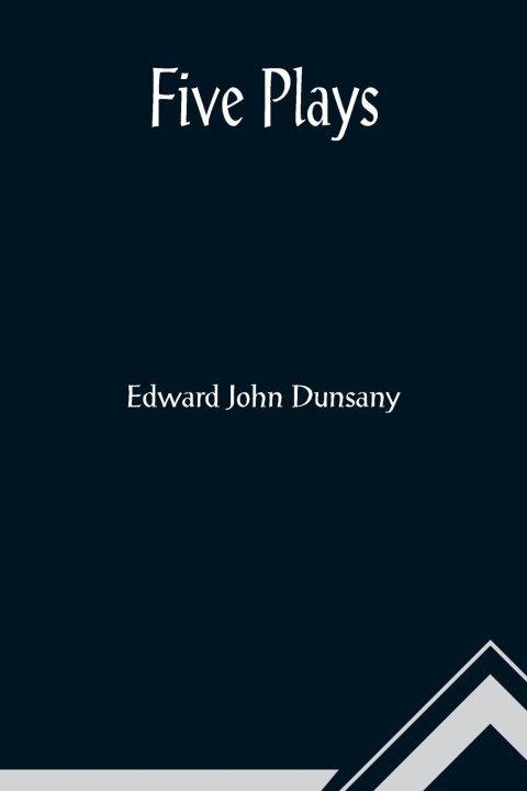 Knjiga Five Plays Edward John Dunsany