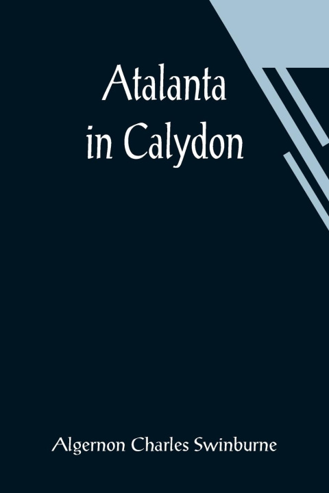 Knjiga Atalanta in Calydon Algernon Charles Swinburne
