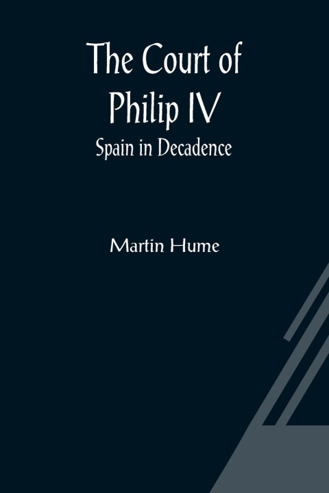 Könyv Court of Philip IV; Spain in Decadence 