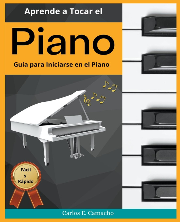 Könyv Aprende a tocar el Piano Guia para iniciarse en el Piano Facil y Rapido Carlos E. Camacho