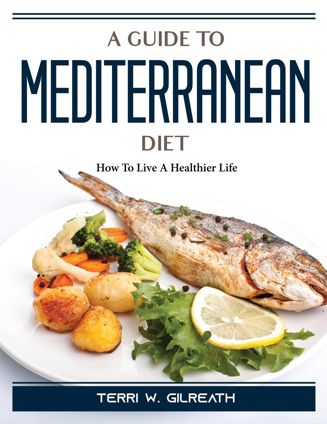Kniha A Guide To Mediterranean Diet: How To Live A Healthier Life 