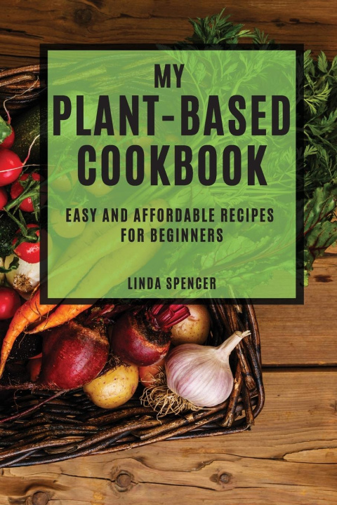 Knjiga My Plant-Based Cookbook LINDA SPENCER