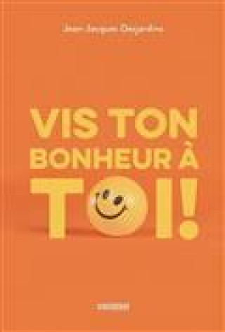 Knjiga VIS TON BONHEUR A TOI ! DESJARDINS JEAN-JACQ