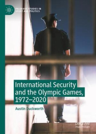 Książka International Security and the Olympic Games, 1972-2020 Austin Duckworth