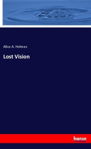 Knjiga Lost Vision Alice A. Holmes