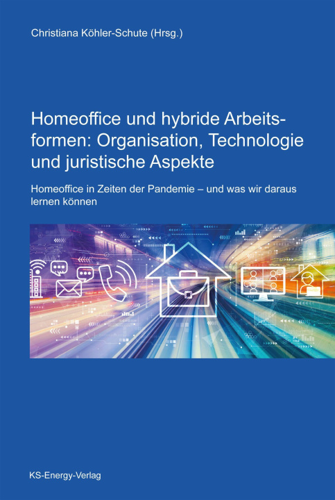 Kniha Homeoffice und hybride Arbeitsformen: Organisation, Technologie und juristische Aspekte 