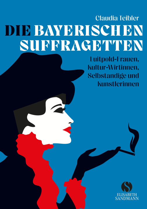 Knjiga Die Bayerischen Suffragetten Claudia Teibler