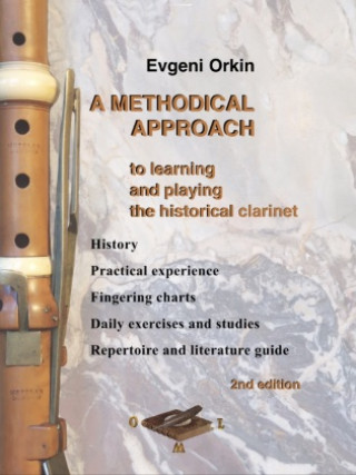 Książka A methodical approach to learning and playing the historical clarinet. History , practical experience, fingering charts, daily exercises and studies, Evgeni Orkin