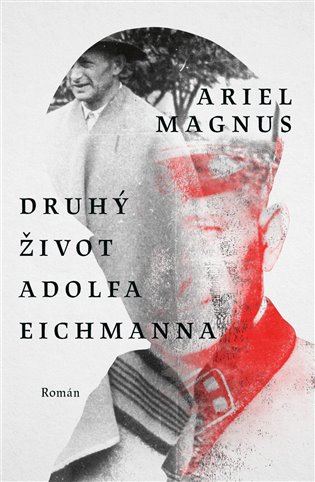 Kniha Druhý život Adolfa Eichmanna Ariel Magnus