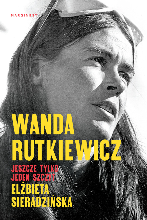 Könyv Wanda Rutkiewicz Jeszcze tylko jeden szczyt Sieradzińska Elżbieta