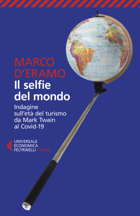 Könyv selfie del mondo. Indagine sull'età del turismo da Mark Twain al Covid-19 Marco D'Eramo