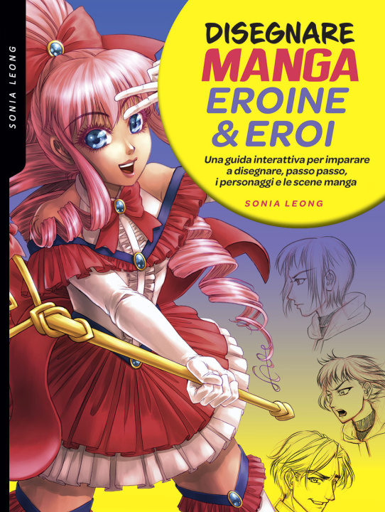 Kniha Disegnare manga eroine & eroi. Una guida interattiva per imparare a disegnare, passo passo, i personaggi e le scene manga Sonia Leong