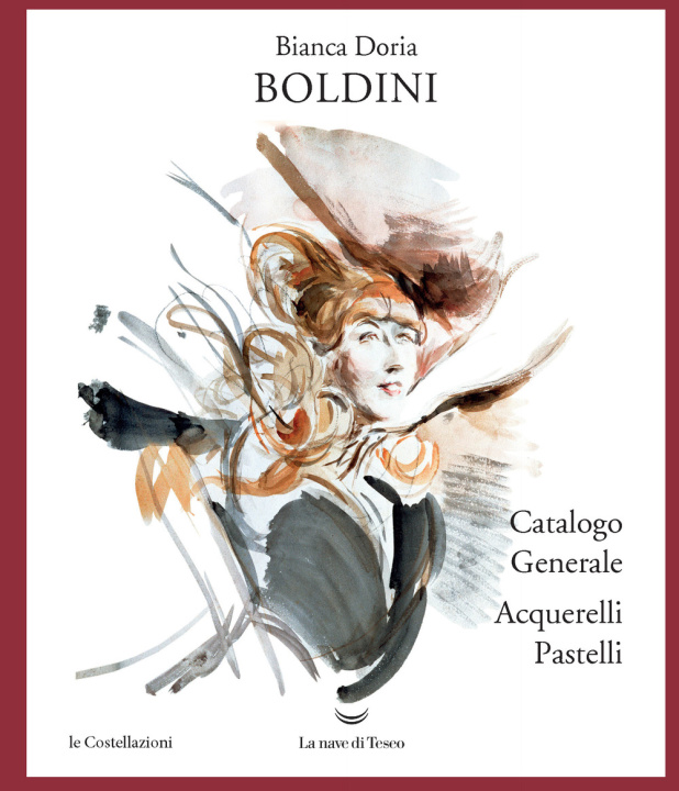 Carte Boldini. Catalogo generale acquarelli e pastelli Bianca Doria Boldini