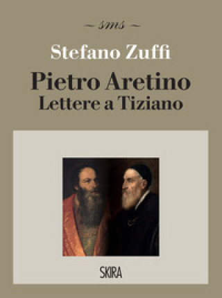 Kniha Pietro Aretino. Lettere a Tiziano Stefano Zuffi