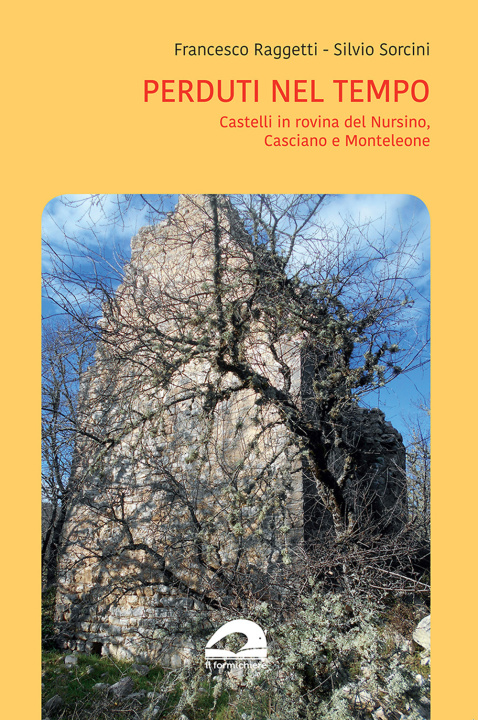 Könyv Perduti nel tempo. Castelli in rovina del Nursino, Casciano e Monteleone Francesco Raggetti