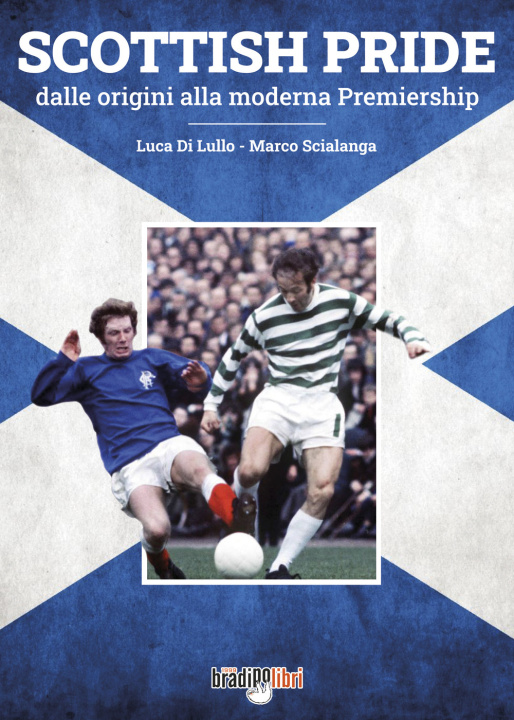 Kniha Scottish pride. Dalle origini alla moderna premiership Luca Di Lullo