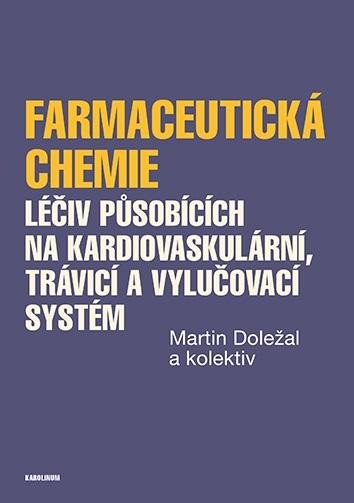 Книга Farmaceutická chemie léčiv působících na kardiovaskulární, trávicí a vylučovací systém Martin Doležal