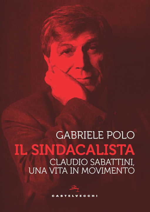 Kniha sindacalista. Claudio Sabattini, una vita in movimento Gabriele Polo