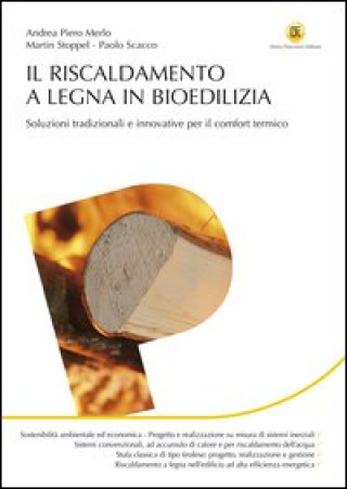 Kniha riscaldamento a legna in bioedilizia. Soluzioni tradizionali e innovative per il comfort termico Andrea P. Merlo